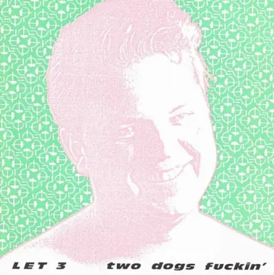 LET 3 - TWO DOGS FUCKING - VINYL