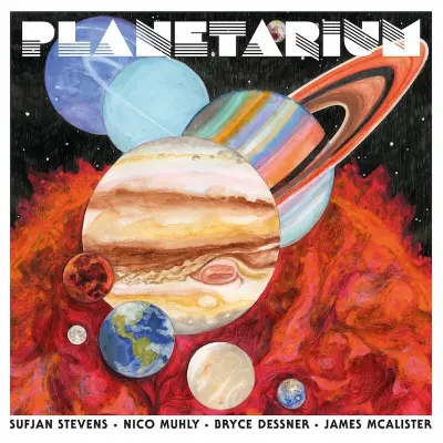 SUFJAN STEVENS BRYCE DESSNER NICO MUHLY JAMES MCALISTER - PLANETARIUM