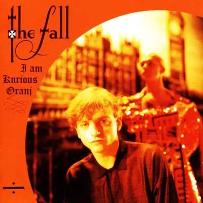 THE FALL - I AM KURIOUS ORANJ