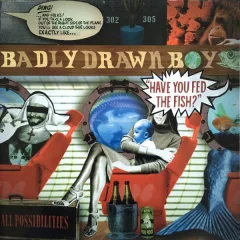 BADLY DRAWN BOY - HAVE YOU FED THE FISH? - 1CD