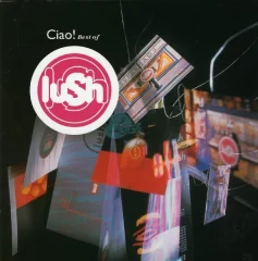 LUSH - CIAO! BEST OF... - 1CD