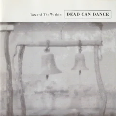 DEAD CAN DANCE - TOWARD THE WITHIN