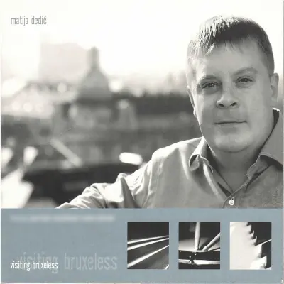 MATIJA DEDIC - VISITING BRUXELLES