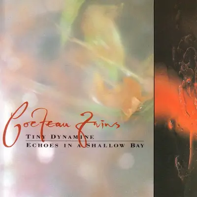 COCTEAU TWINS - TINY DYNAMINE / ECHOES IN A SHALLOW