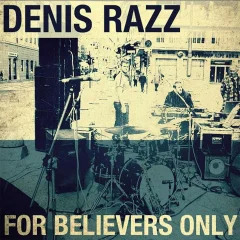 DENIS RAZZ - FOR BELIVERS ONLY