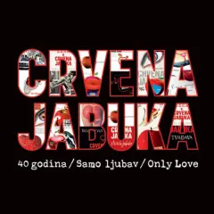 CRVENA JABUKA - 40 GODINA / SAMO LJUBAV / ONLY LOVE