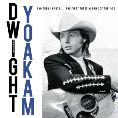 Yoakam D. - And Then I Wrote… The First Three Albums Of The '90s 4CD