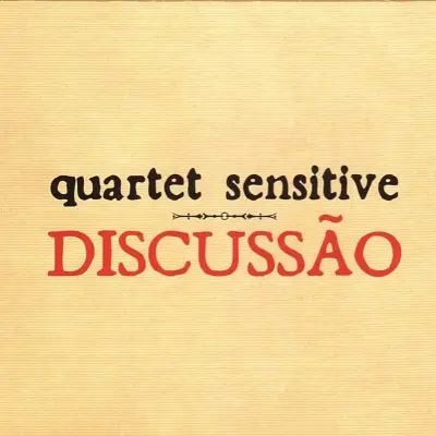QUARTET SENSITIVE - DISCUSSAO