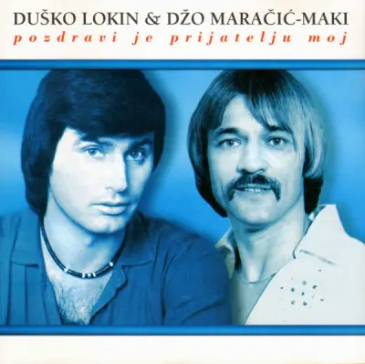 LOKIN & MARAČIĆ-MAKI - POZDRAVI JE PRIJATELJU MOJ