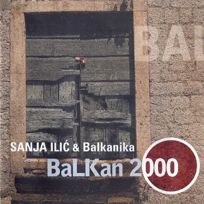 SANJA ILIĆ & BALKANIKA - BALKAN 2000
