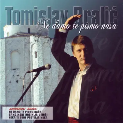BRALIĆ TOMISLAV - NE DAMO TE PISMO NAŠA