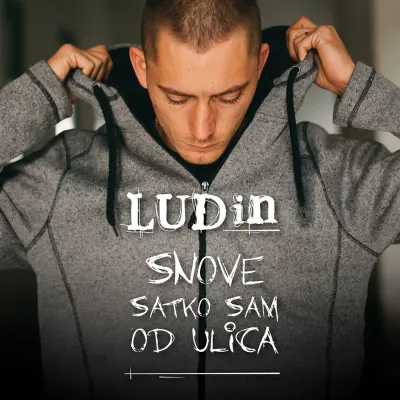 LUDIN - SNOVE SATKO SAM OD ULICA