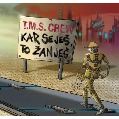 T.M.S CREW - KAR SEJEŠ, TO ŽANJEŠ