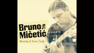 BRUNO MIČETIĆ TRIO - BEAUTY OF YOUR SOUL