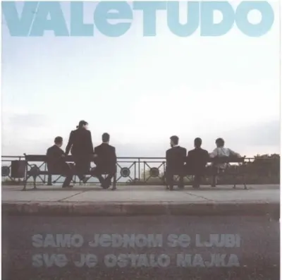 VALETUDO - SAMO JEDNOM SE LJUBI SVE JE OSTALO MAJKA